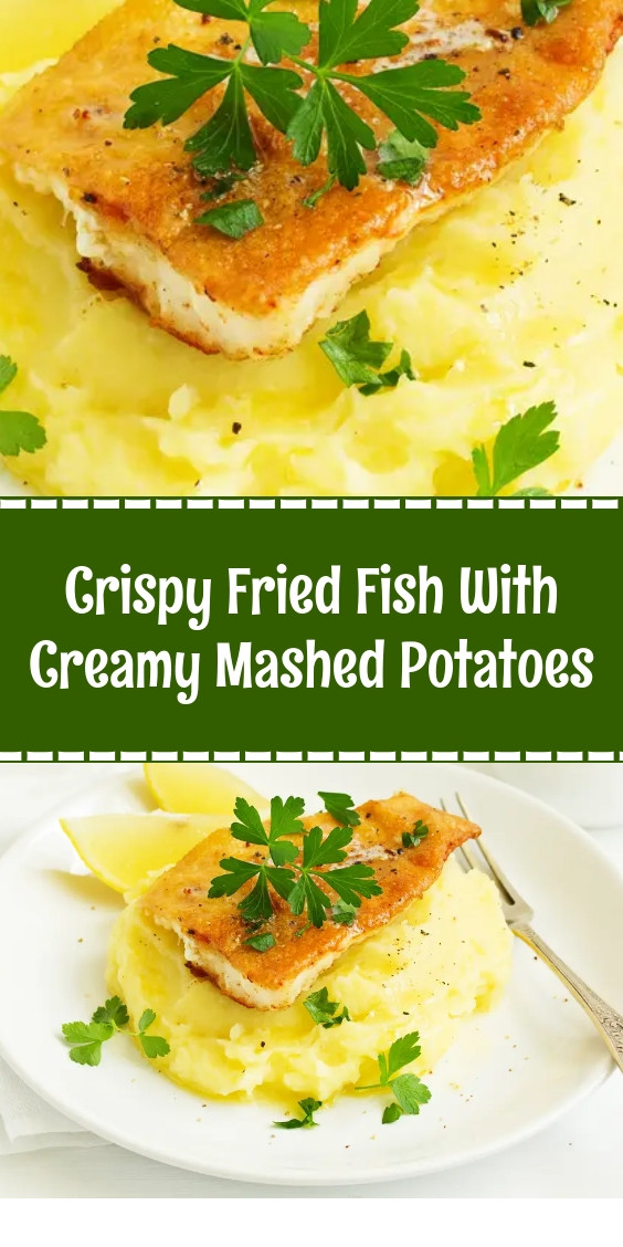 Crispy Fried Fish With Creamy Mashed Potatoes