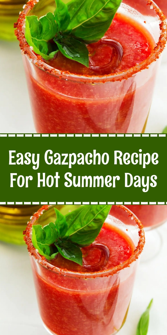Easy Gazpacho Recipe For Hot Summer Days