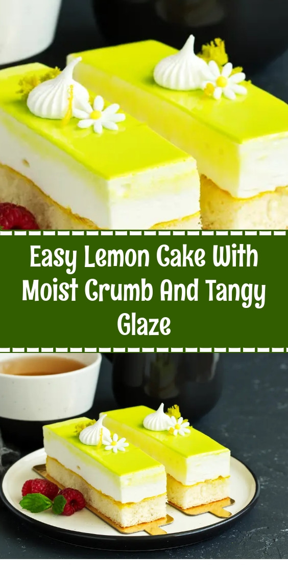 Easy Lemon Cake With Moist Crumb And Tangy Glaze