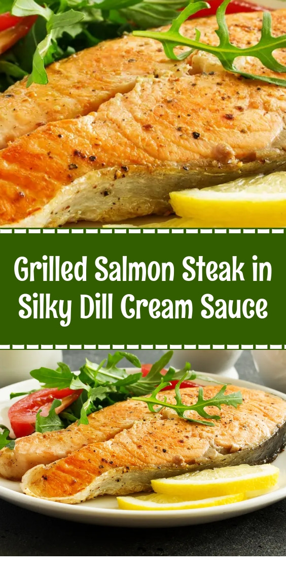 Grilled Salmon Steak in Silky Dill Cream Sauce