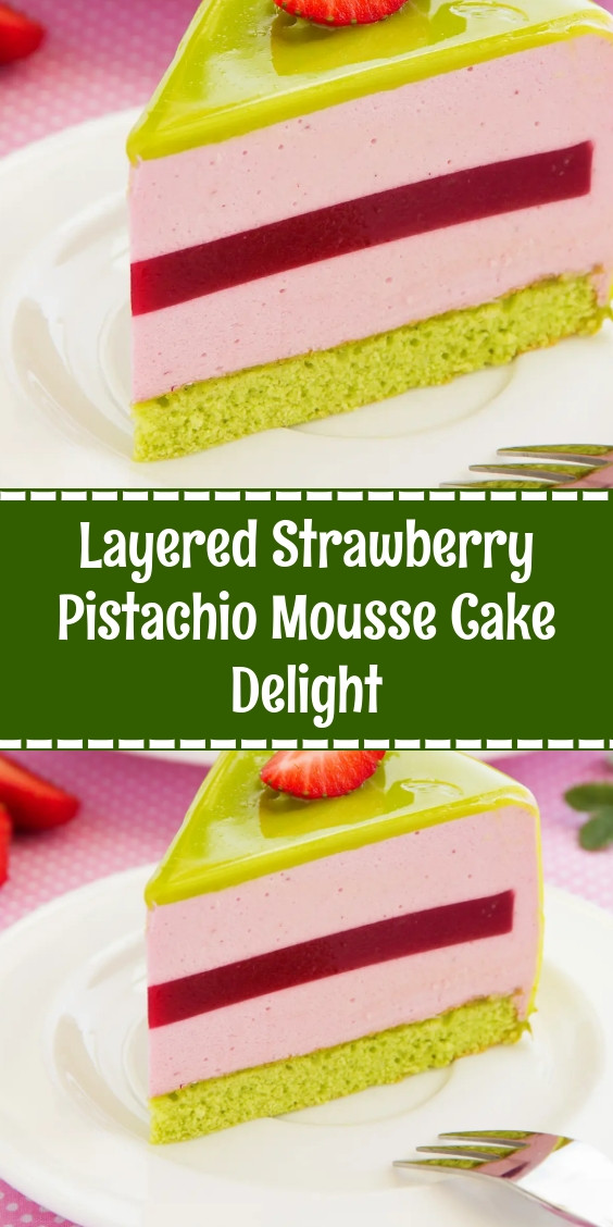 Layered Strawberry Pistachio Mousse Cake Delight